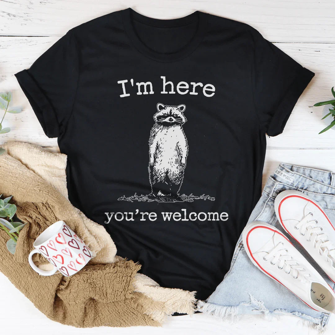 I'm Here You're Welcome Tee
